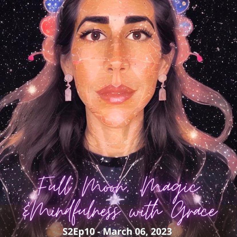 S2Ep10 Full Moon, Magic & Mindfulness with Grace 3/06/23