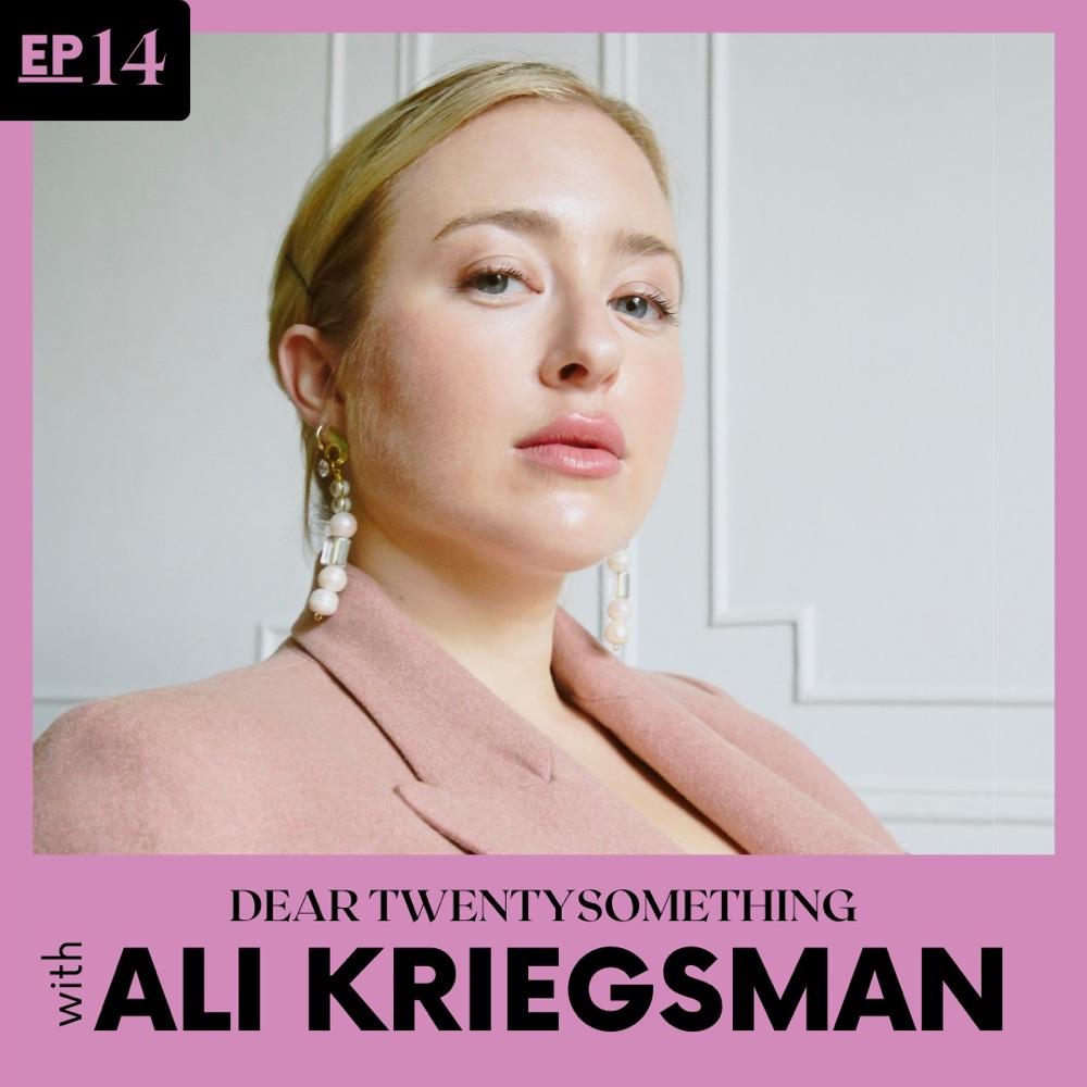 Dear Twentysomething with Ali Kriegsman