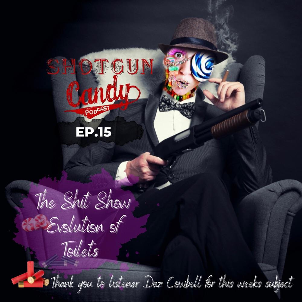 Shotgun Candy Podcast Ep.15 The Shit Show: Ev