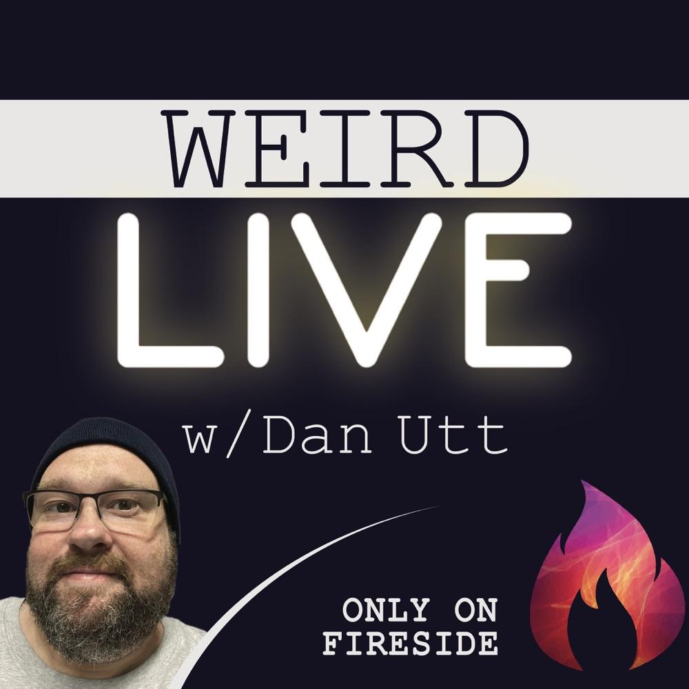 Weird: Live w / Dan Utt