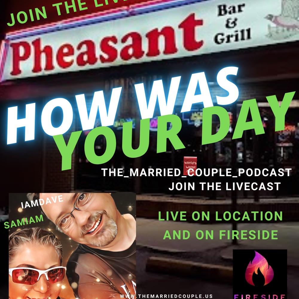 “How Was Your Day?!?” - episode 59 livecast from the Pheasant Bar and Grill