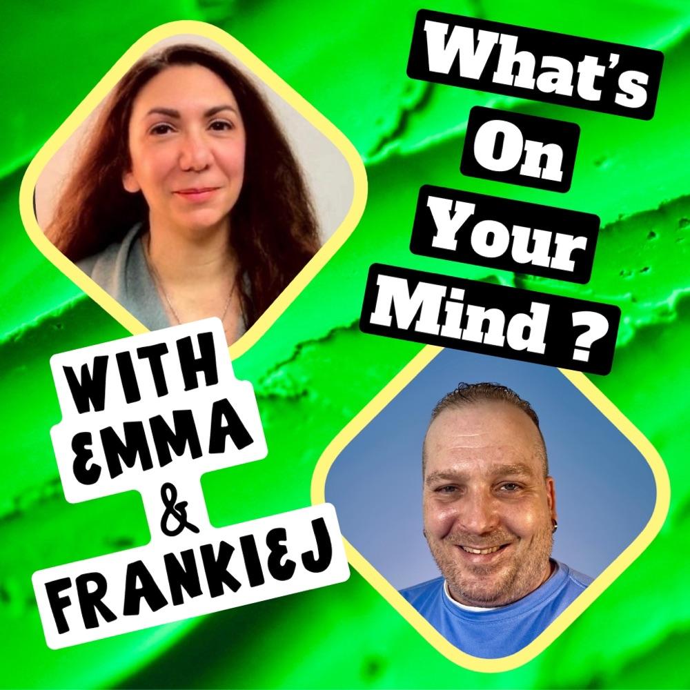 What ‘s on your mind with Emma & Frankie J