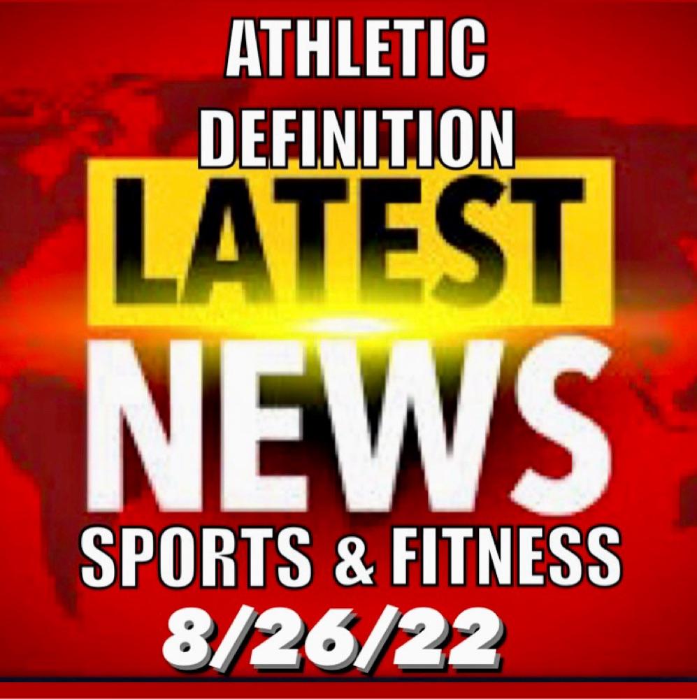 Athletic Definition Sports & Fitness News 8/26/22