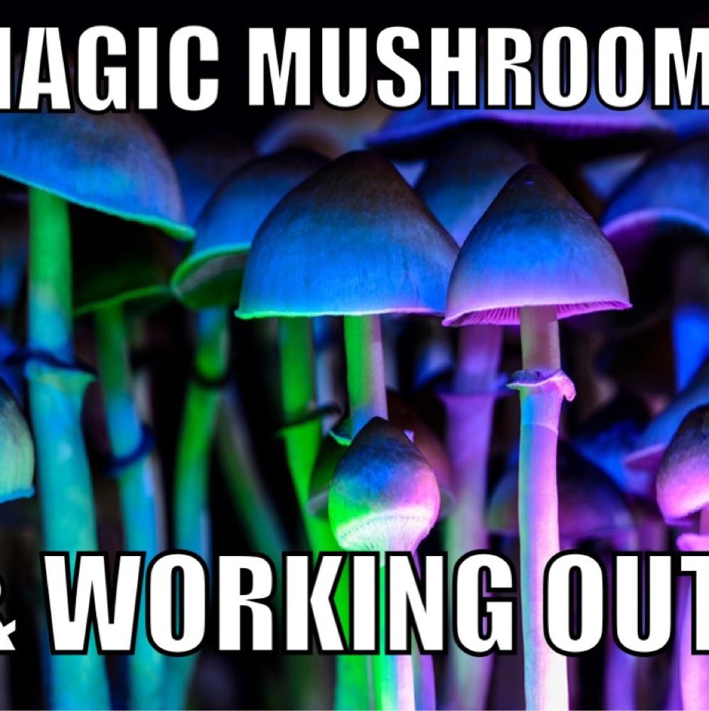 Magic Mushrooms 🍄& Working Out 💪🏼