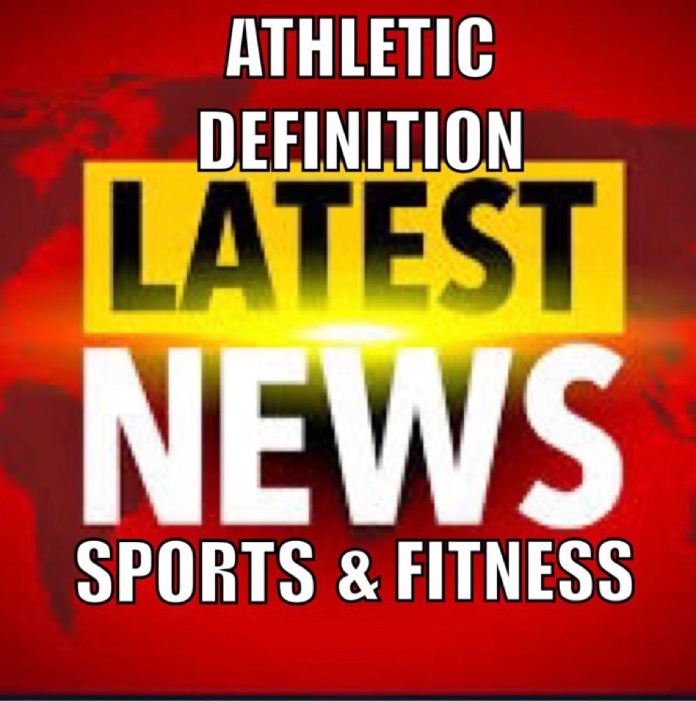 Athletic Definition Sports & Fitness News 5/20/22