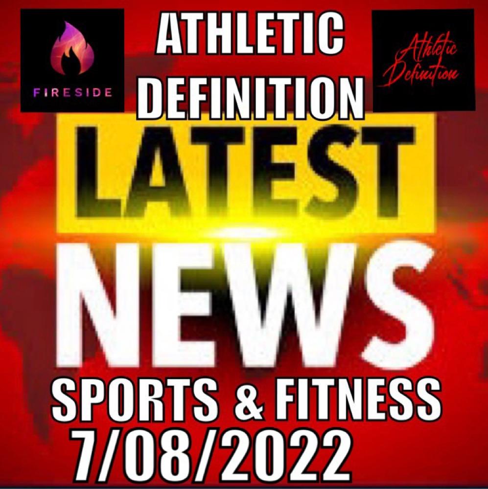 Athletic Definition Sports & Fitness News 7/08/22