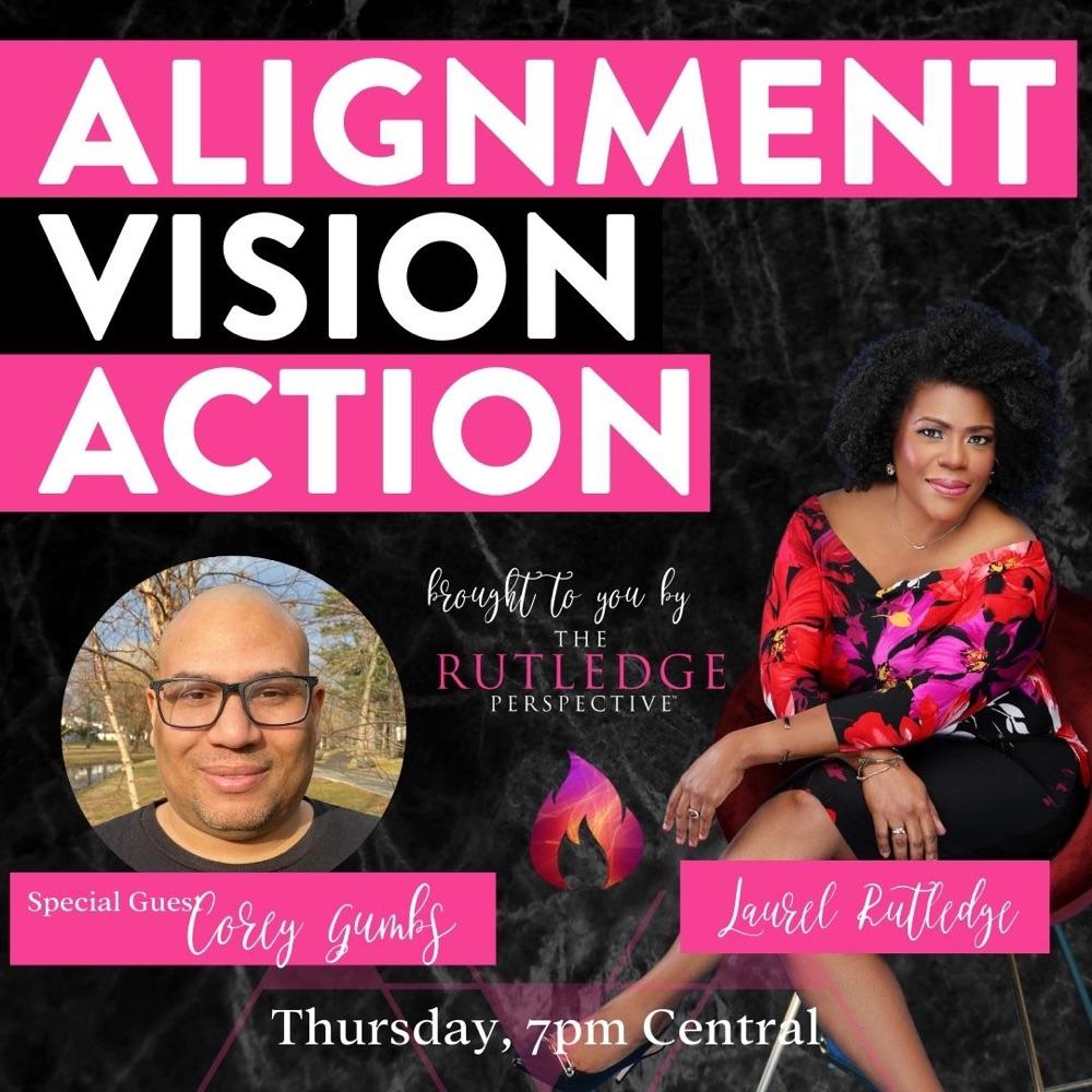 Alignment, Vision, Action - Special Guest Corry Gumbs