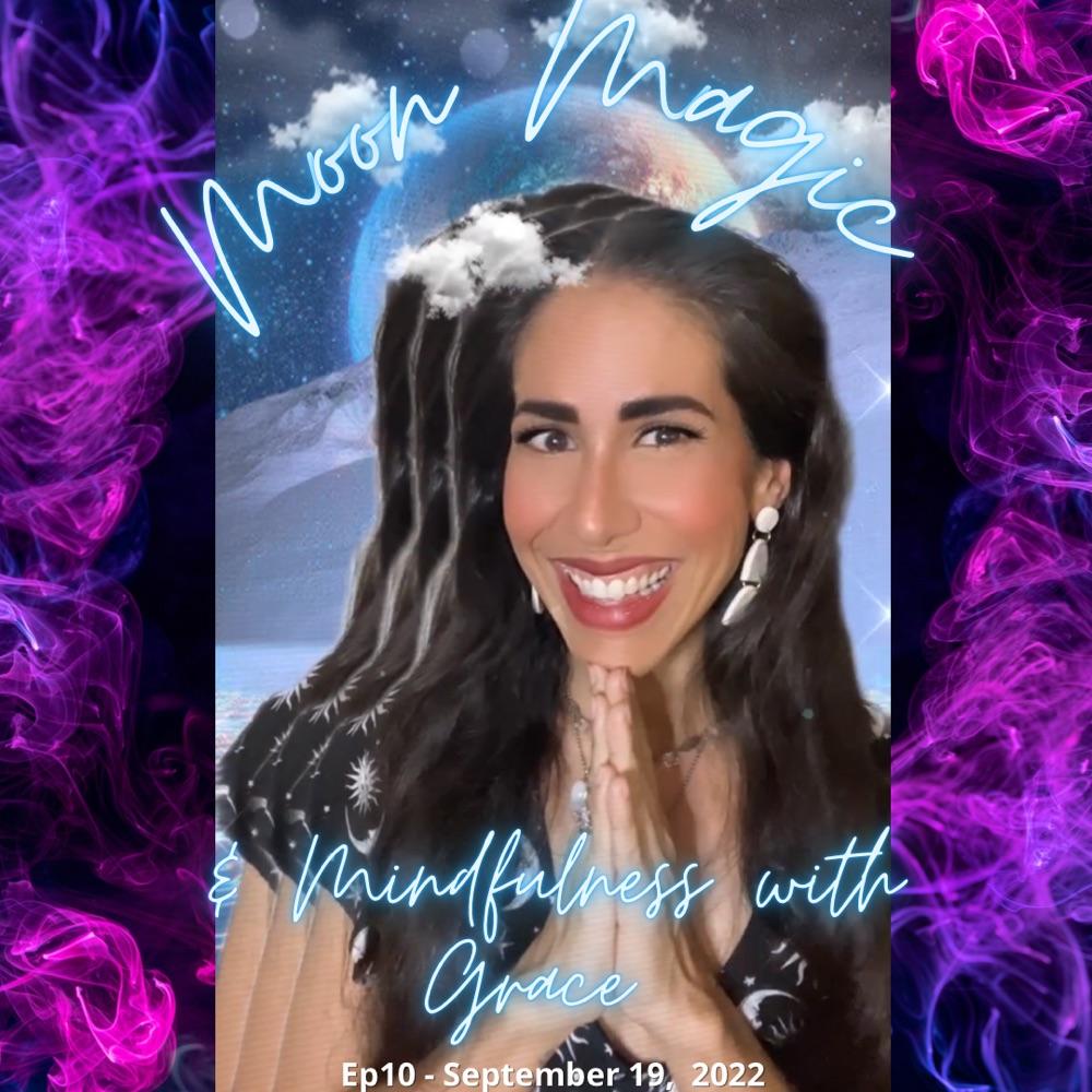 Ep10 Moon Magic & Mindfulness with Grace 9/19/22