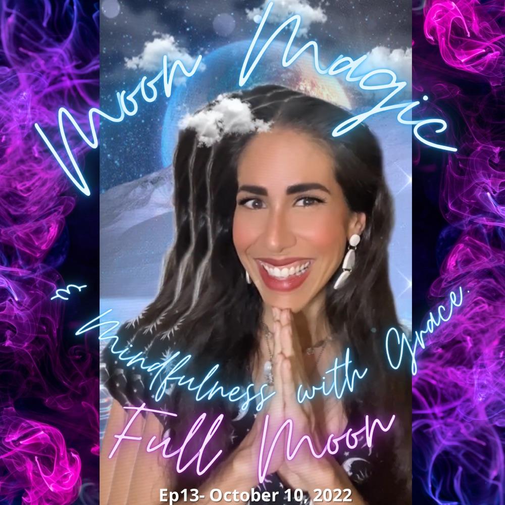 Ep13: Full Moon Magic & Mindfulness with Grace 10/11/22