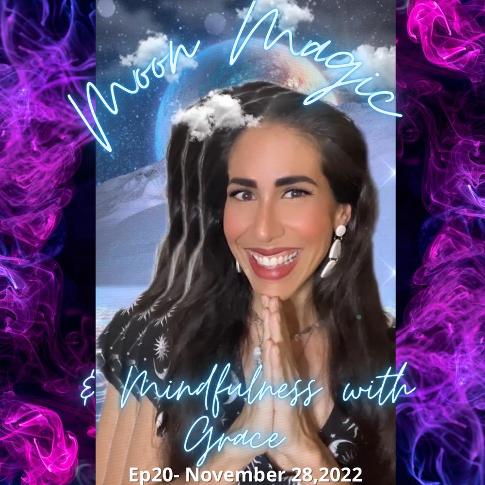 Ep20 Moon, Magic & Mindfulness with Grace 11/28/22