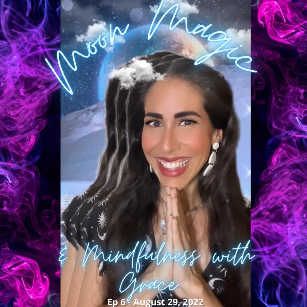 Ep6: Moon Magic & Mindfulness with Grace