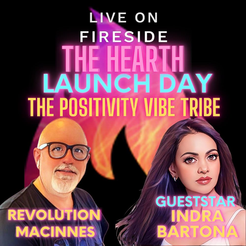 The Hearth Launch Day! The Positivity Vibe Tribe with Indra Bartona!
