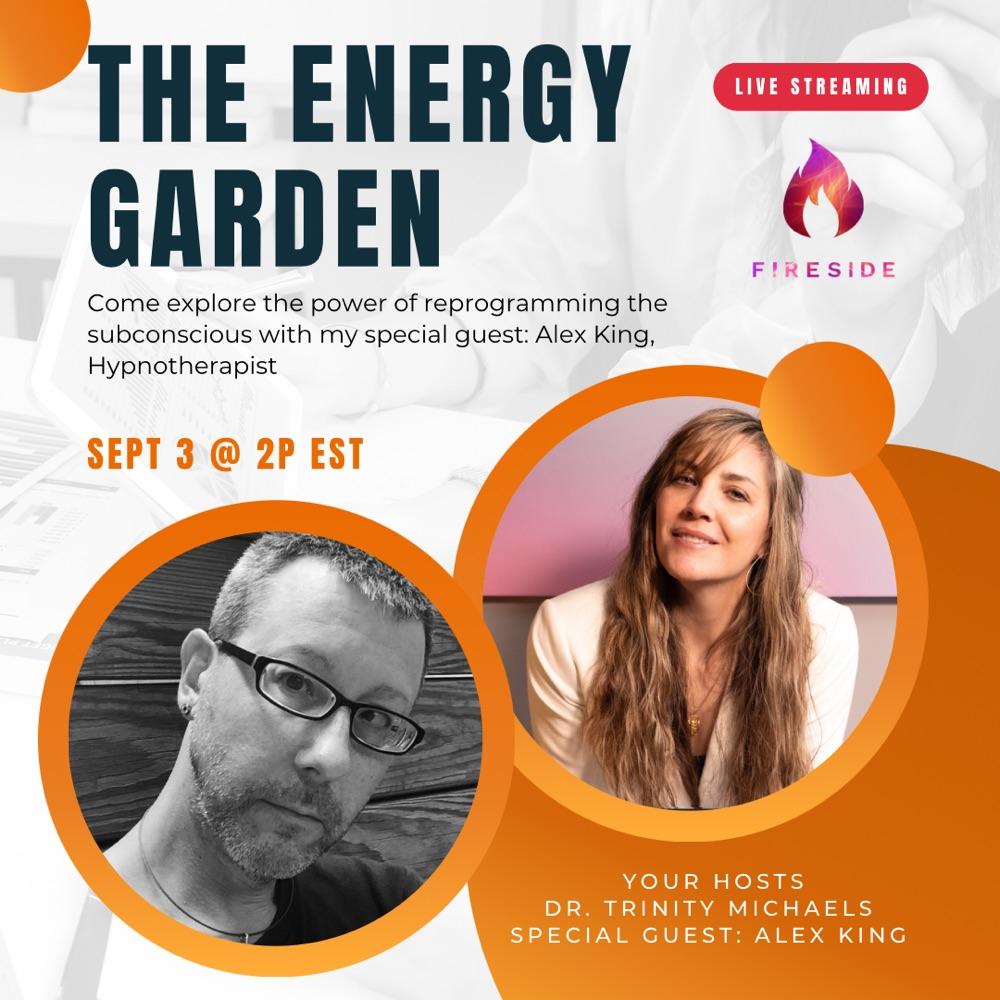 The Energy Garden :: Subconcious Reprogramming w/ Alex King, Hypnotherapist