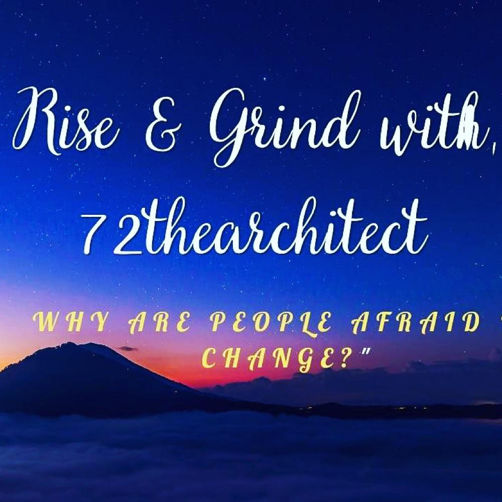 Rise & Grind "why are we afraid of change?"