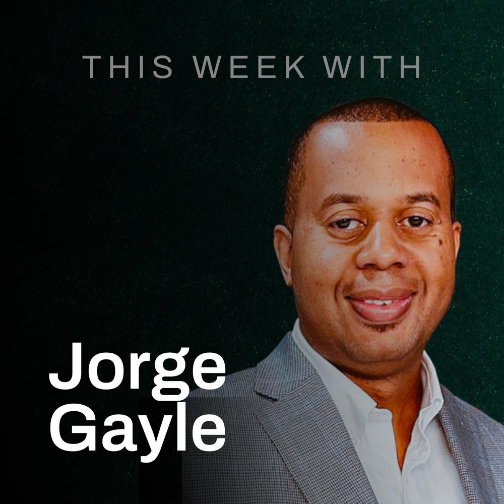 This Week with Jorge Gayle